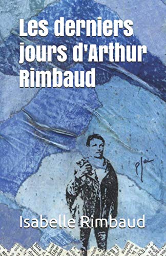  Les derniers jours d\'Arthur Rimbaud