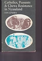 Catholics, Peasants, and Chewa Resistance in Nyasaland, 1889-1939 0520025008 Book Cover