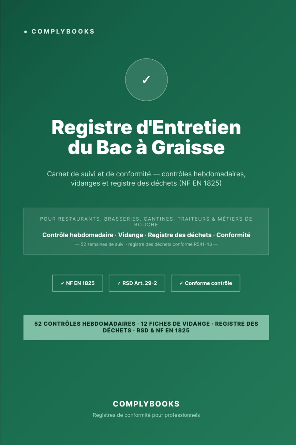 Registre d'Entretien du Bac à Graisse: Carnet de suivi et de conformité pour restaurants et métiers de bouche — vidanges, contrôles hebdomadaires, registre des déchets (NF EN 1825)