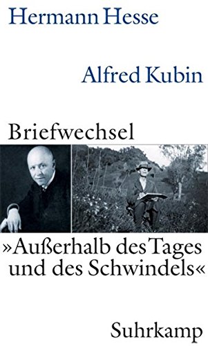 »Außerhalb des Tages und des Schwindels«: Hermann Hesse – Alfred Kubin. Briefwechsel 1928-1952 »Außerhalb des Tages und des Schwindels«: Hermann Hesse – Alfred Kubin. Briefwechsel 1928-1952