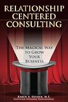 Relationship Centered Consulting: The Magical Way To Grow Your Business 1981954422 Book Cover