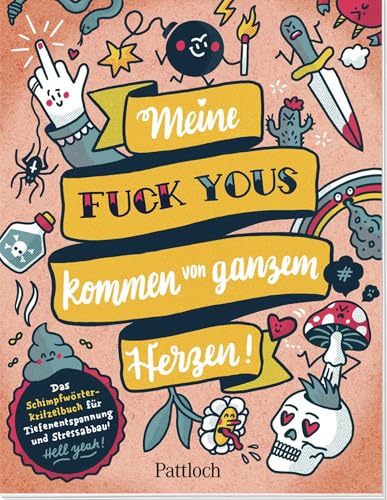 Meine „Fuck Yous” kommen von ganzem Herzen: Das Schimpfwörter-Kritzelbuch für Tiefenentspannung und Stressabbau | Kreatives Fluch- und Schimpfmalbuch für Erwachsene