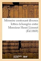 Mémoire Contenant Diverses Lettres Échangées Entre Monsieur Henri Lionnet Avocat, Élisa Lionnet Soeu 2013458819 Book Cover