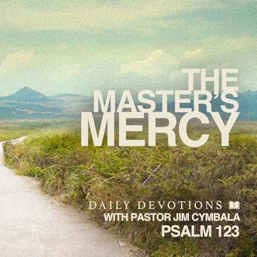 『Daily Devotional | The Master's Mercy | Psalm 123 | Pastor Jim Cymbala』のカバーアート