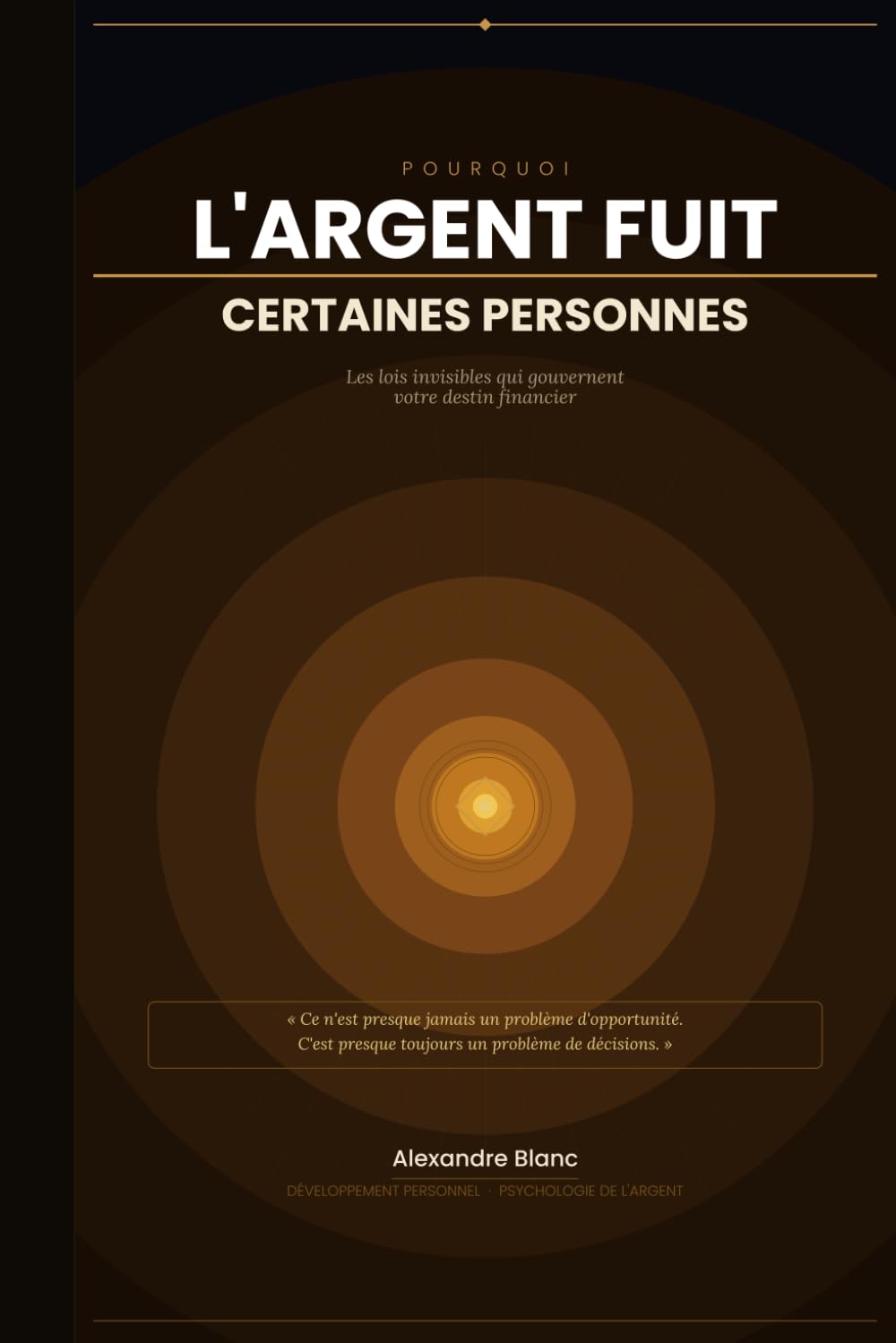 Pourquoi l'argent fuit certaines personnes: Les lois invisibles qui gouvernent votre destin financier
