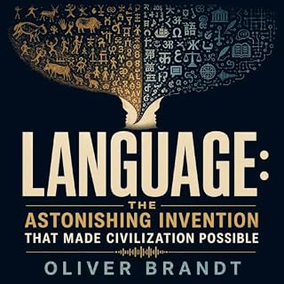 Language: The Astonishing Invention That Made Civilization Possible cover art