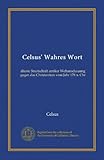 Celsus' Wahres Wort (Vol-1): &Atilde;&curren;lteste Streitschrift antiker Weltanschauung gegen das Christentum vom Jahr 178 n. Chr (German Edition)