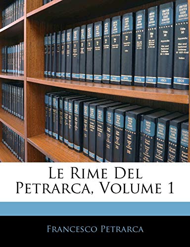 Le Rime Del Petrarca; Volume 1 (Italian Edition)