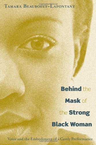 Behind the Mask of the Strong Black Woman: Voice and the Embodiment...