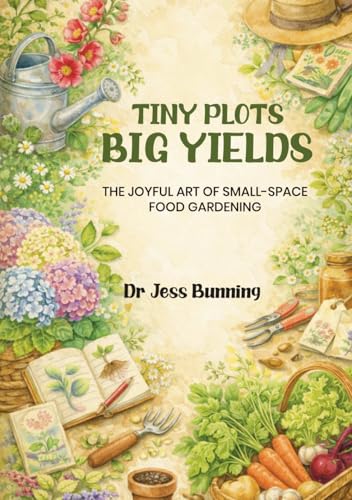 Tiny Plots Big Yields: The Joyful Art of Small-Space Food Gardening (Sustainable Style Series)