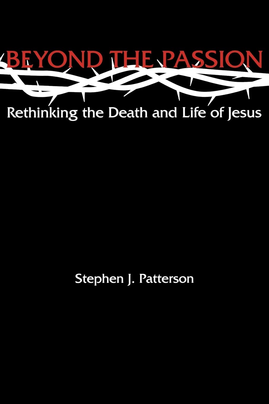 Cover of Beyond the Passion: Rethinking the Death and Life of Jesus