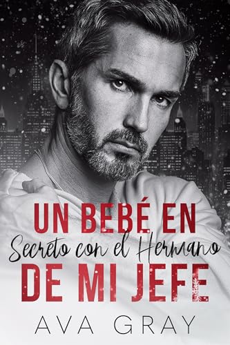 Un Bebé en Secreto con el Hermano de mi Jefe (Los Millonarios Machos Alfa)
