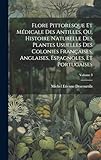  Flore Pittoresque Et Médicale Des Antilles, Ou, Histoire Naturelle Des Plantes Usuelles Des Colonies Françaises, Anglaises, Espagnoles, Et Portugaises; Volume 3