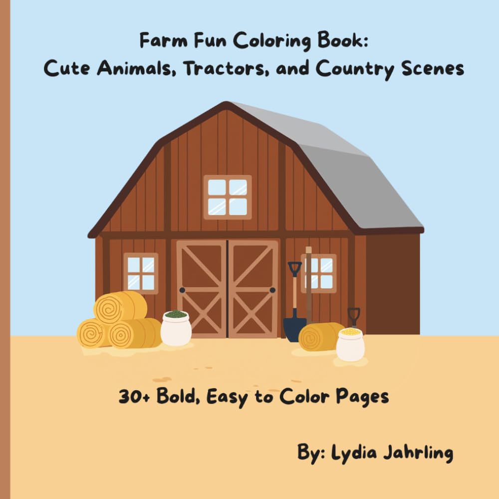 Farm Fun Coloring Book: Cute Animals, Tractors, and Country Scenes: 30+ Bold, Easy to Color Pages