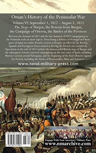 Sir Charles Oman's History Of The Peninsular War Volume Vi: September 1, 1812 - August 5, 1813 The Siege Of Burgos, The Retreat From Burgos, The Campaign Of Vittoria, The Battles Of The Pyrenees #TOP1