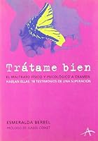 Trátame bien: El maltrato físico y psicológico a examen (Otras publicaciones) 8484282392 Book Cover