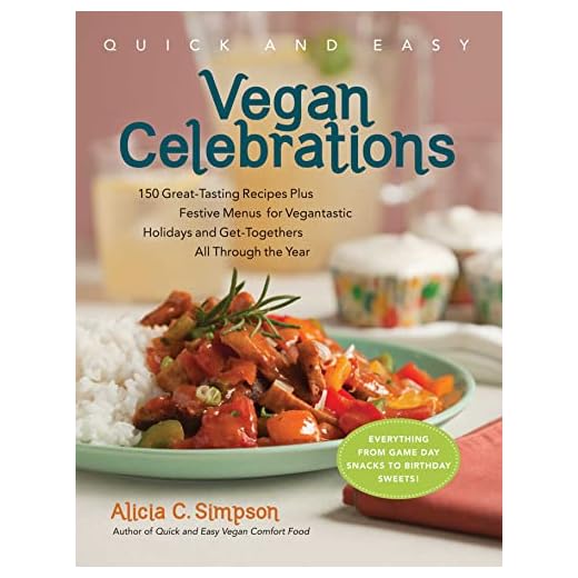 Quick & Easy Vegan Celebrations: 150 Great-Tasting Recipes Plus Festive Menus for Vegantastic Holidays and Get-Togethers All Through the Year (Quick and Easy (Experiment))