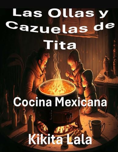 Las ollas y cazuelas de Tita: Cocina mexicana