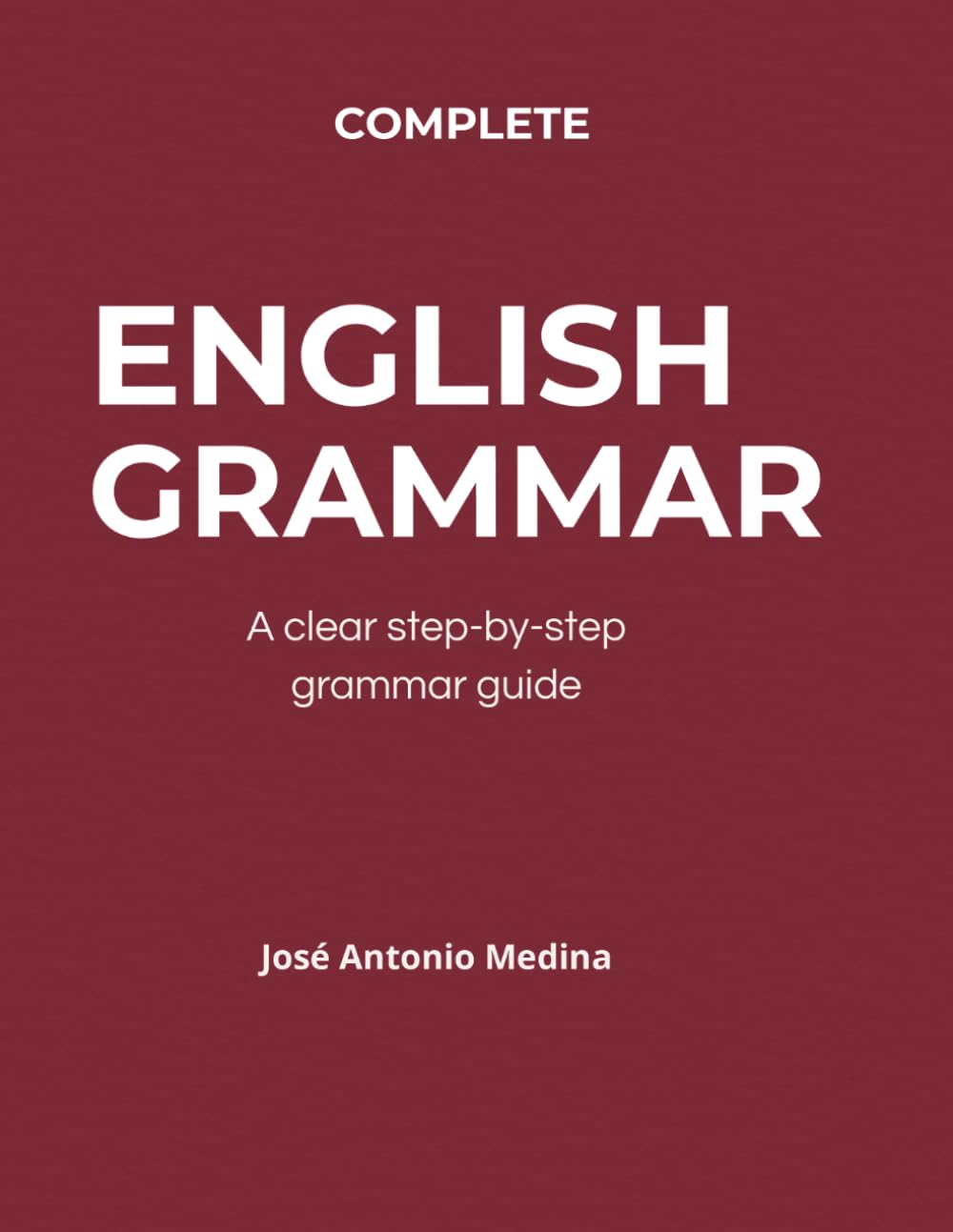 COMPLETE ENGLISH GRAMMAR: A clear step-by-step grammar guide