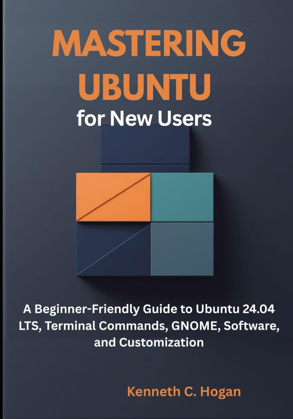 Mastering Ubuntu for New Users: A Beginner-Friendly Guide to Ubuntu 24.04 LTS, Terminal Commands, GNOME, Software, and Customization (Linux distros)