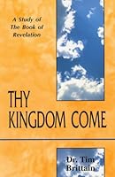 Thy Kingdom Come, A Study of The Book of Revelation B000N5XNQA Book Cover