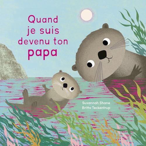 Quand je suis devenu ton papa - un album illustré tendre et poétique sur le lien familial - dès 2 ans