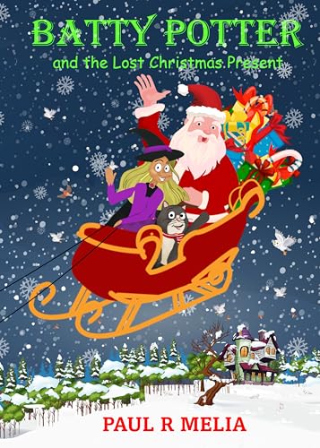 Batty Potter and the Lost Christmas Present: A truly enchanting and uplifting winter wonderland children's illustrated Christmas rhyming picture book. ... Potter and Bob the Cat series Book 3)