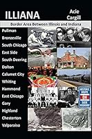 Illiana: The Border Area Between Illinois and Indiana 151466853X Book Cover