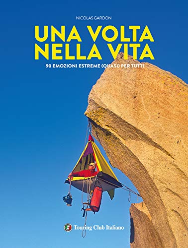 Una volta nella vita. 90 esperienze estreme (quasi) per tutti. Ediz. illustrat