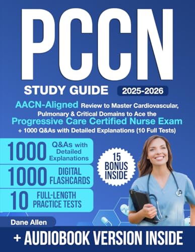 PCCN Study Guide: AACN-Aligned Review to Master Cardiovascular, Pulmonary & Critical Domains to Ace the Progressive Care Certified Nurse Exam + 1000 Q&As with Detailed Explanations (10 Full Tests)