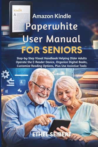 Amazon Kindle Paperwhite User Manual for Seniors: Step-by-step visual handbook helping older adults operate the e-reader device, organize digital ... reading options, plus use assistive tool image 2