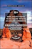  GRAND CANYON TRAVEL GUIDE 2024 EDITION: 50+ Cool and Fun Things To Do and See To Have An Amazing Experience (Roxanne Azure travel guide tour Book 60) (English Edition)