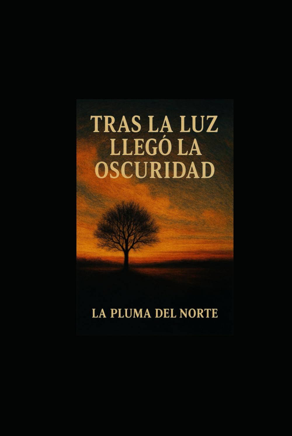 Tras la luz llegó la oscuridad: Trilogía testimonial y filosófica
