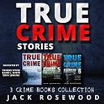 Cover of True Crime Stories: 3 True Crime Books Collection (Books 4, 5, and 6)