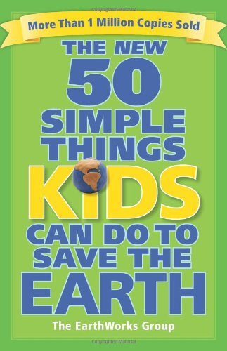 The New 50 Simple Things Kids Can Do to Save the Earth