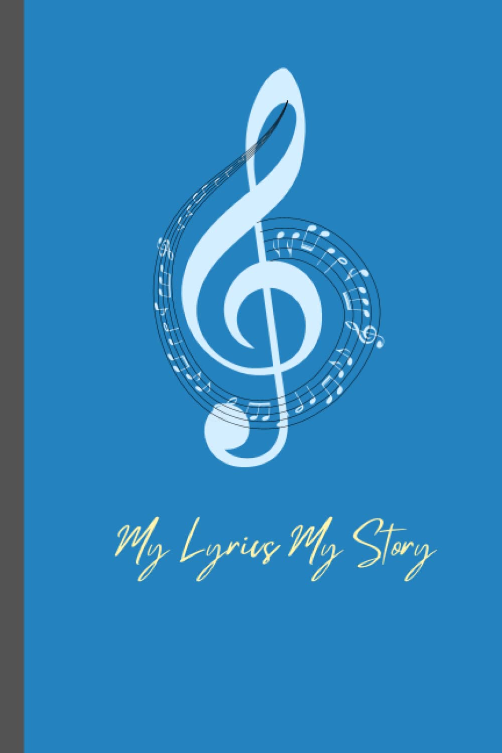 My Lyrics ~ My Story : Lyric Book For Music: Blue Blank Lined/Ruled Songwriting Notebook || 6” x 9”, 115 Pages Music Dairy | Song writers Lyrics Journal Gift For Musicians