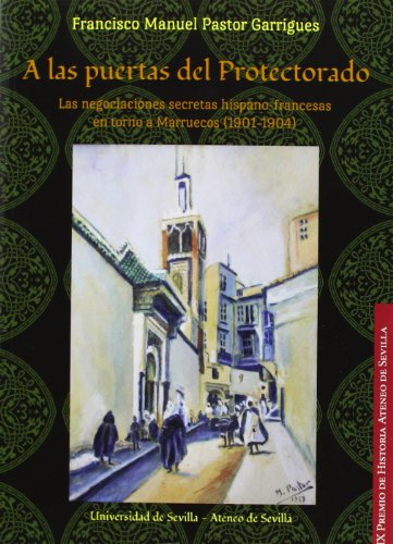 Portada de A las puertas del Protectorado: Las negociaciones secretas hispano-francesas en torno a Marruecos : 9