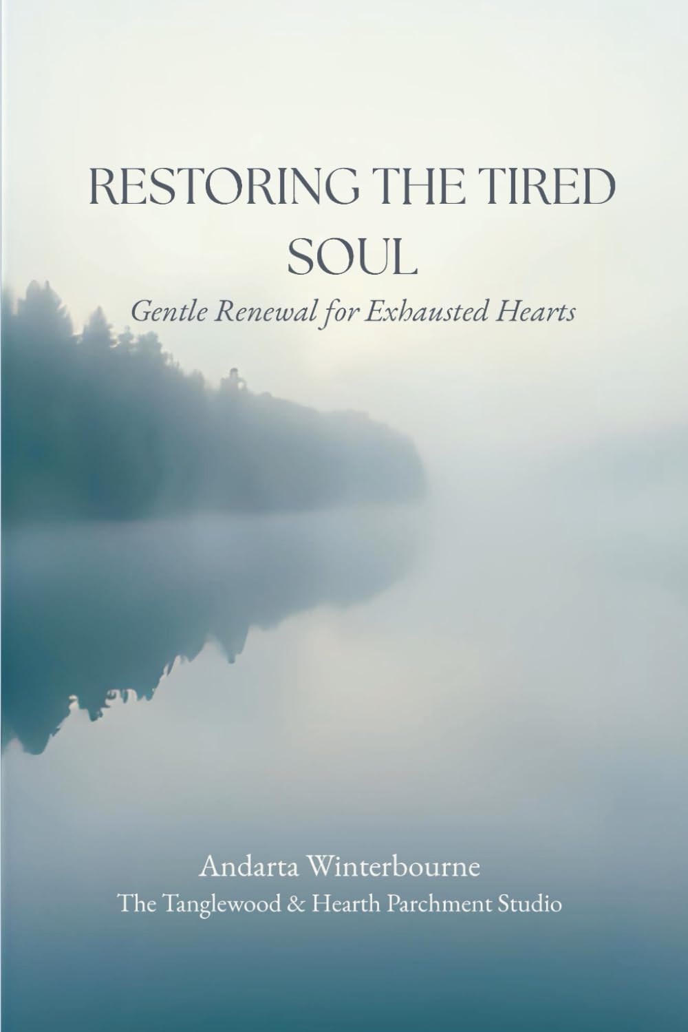 Restoring the Tired Soul: Gentle Renewal for Exhausted Hearts (The Return to Inner Stability Series: Gentle Guidance for Nervous System Steadiness and Ease)