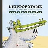 L\'hippopotame qui voulait être un crocodile