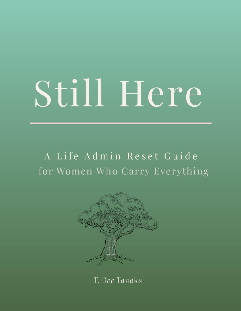 Still Here: A Life Admin Reset Guide for Women Who Carry Everything