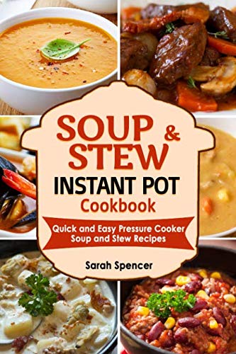 Soups and Stews Instant Pot Cookbook: Quick and Easy Pressure Cooker Favorite Soup and Stew Recipes Paperback – 7 Jan. 2019