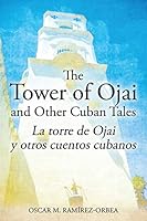 The Tower of Ojai and Other Cuban Tales: La torre de Ojai y otros cuentos cubanos 1432787268 Book Cover