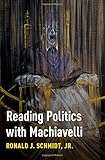 Reading Politics with Machiavelli