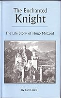 The enchanted knight: The life story of Hugo McCord B0006R83IS Book Cover