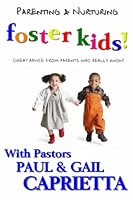 Parenting & Nurturing Foster Kids!: Great advice from parents who really know! 1478106301 Book Cover