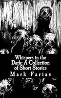 Whispers in the Dark: A Collection of Short Stories 150873500X Book Cover