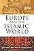 Europe and the Islamic World: A History