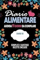 Diario Alimentare: + semplici e gustose ricette, 91 giorni (Diete e salute) (Italian Edition) B09QF44Z79 Book Cover