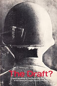 The Draft? a Report Prepared for the Peace Education Division of the American Friends Service Committee