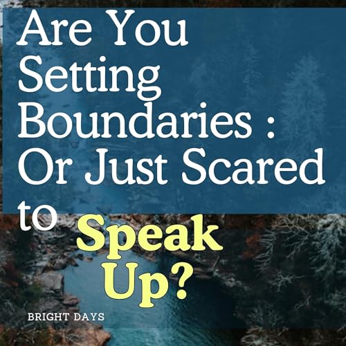 Couverture de Are You Setting Boundaries: Or Just Scared to Speak Up?